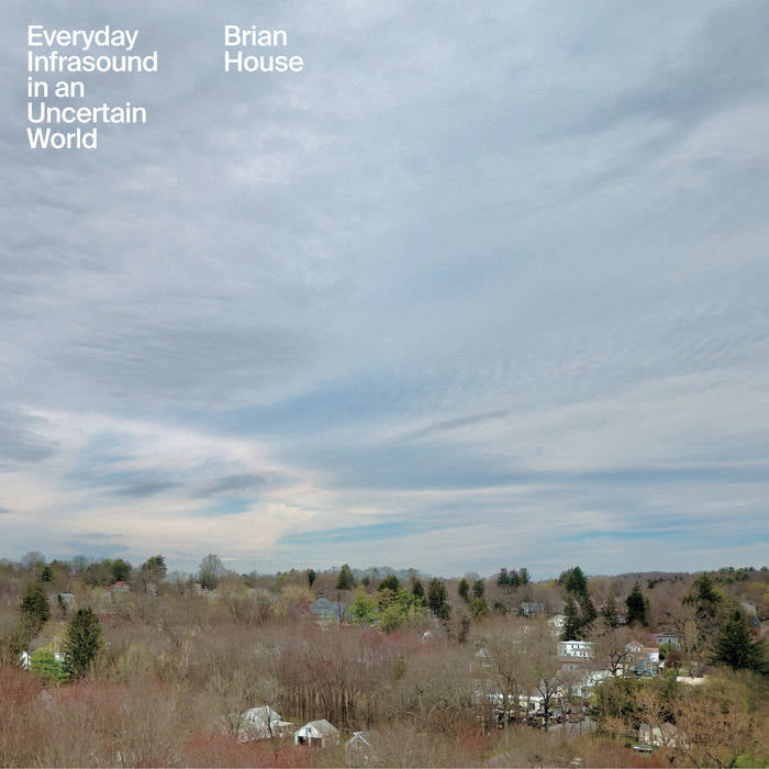 Brian House - Everyday Infrasound In An Uncertain World (LP)