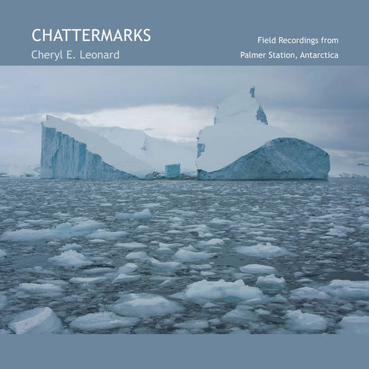 Cheryl E. Leonard - Chattermarks: Field Recordings from Palmer Station (CD)