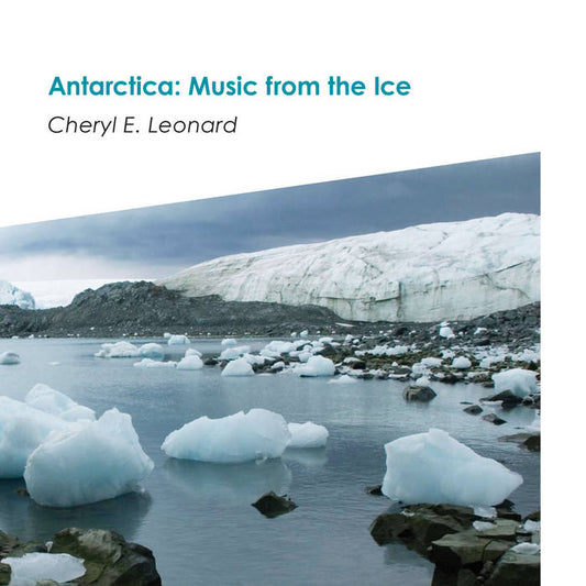 Cheryl E. Leonard - Antarctica: Music from the Ice (CD)